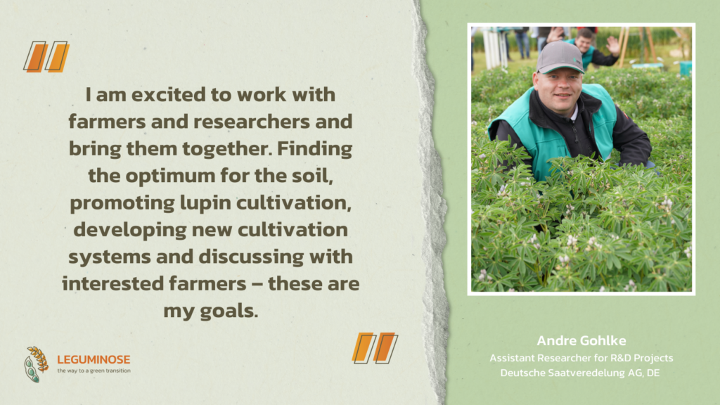 Picture of Andre Gohlke. The quote “I am excited to work with farmers and researchers and bring them together. Finding the optimum for the soil, promoting lupin cultivation, developing new cultivation systems and discussing with interested farmers – these are my goals.” is next to her.