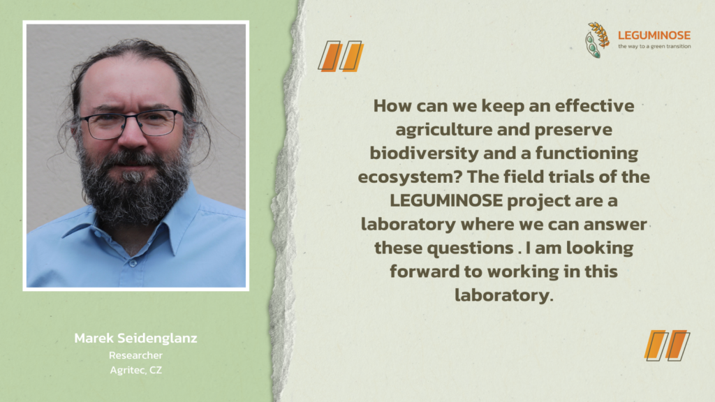 Picture of Marek Seidenglanz. The quote “How can we keep an effective agriculture and preserve biodiversity and a functioning ecosystem? The field trials of the LEGUMINOSE project are a laboratory where we can answer these questions . I am looking forward to working in this laboratory.” is next to him.