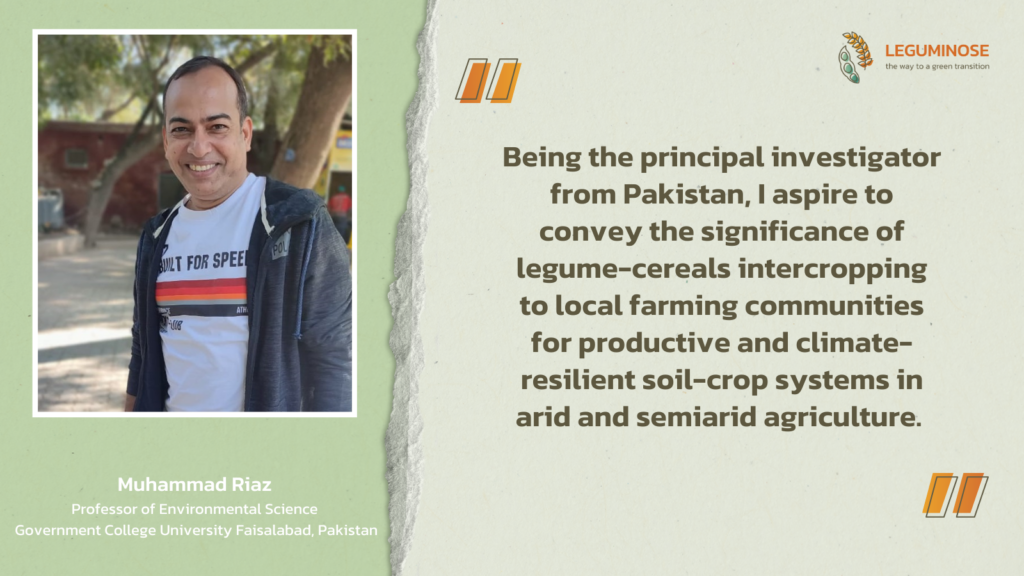 Picture of Muhammad Riaz. The quote “Being the principal investigator from Pakistan, I aspire to inspire the significance of legume-cereals intercropping to local farming communities for productive and climate-resilient soil-crop systems in arid and semiarid agriculture. ” is next to him.